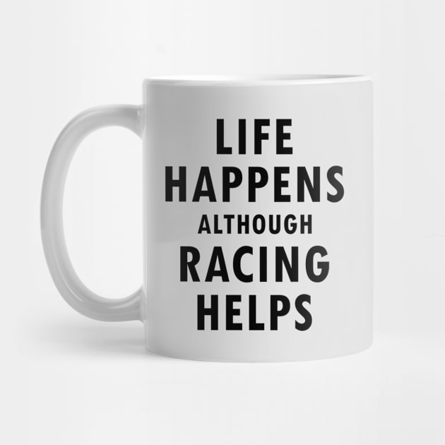 'Life Happens Although Racing Helps' Motorsport Quote Design by DavidSpeedDesign